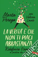 La verità è che non ti piaci abbastanza: Ridefinire l’amore a partire da noi. E-book. Formato EPUB ebook