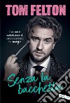 Senza la bacchetta: Incanto e maledizione di un’adolescenza da mago. E-book. Formato EPUB ebook di Tom Felton