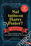 Sai tutto su Harry Potter? Fatti, curiosità e segreti sul maghetto più famoso al mondo. E-book. Formato EPUB ebook