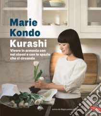 Kurashi: Vivere in armonia con noi stessi e con lo spazio che ci circonda. E-book. Formato EPUB ebook di Marie Kondo