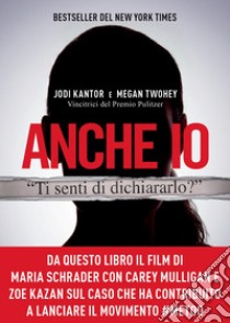 Anche io. Il caso che ha dato inizio al movimento #MeToo. E-book. Formato EPUB ebook di Jodi Kantor