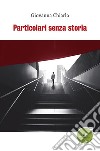 Particolari senza storia. E-book. Formato Mobipocket ebook