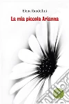 La mia piccola Arianna. E-book. Formato Mobipocket ebook di Randellini Elena