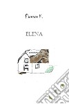 Elena. E-book. Formato EPUB ebook di Florence K.