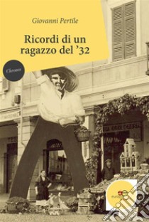 Ricordi di un ragazzo del ’32. E-book. Formato EPUB ebook di Pertile Giovanni