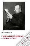L’antifascismo fallimentare di Benedetto Croce. E-book. Formato EPUB ebook di Chiacchio Antonio