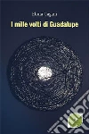 I mille volti di Guadalupe. E-book. Formato Mobipocket ebook di Gagani Elona