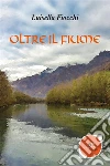 Oltre il fiume. E-book. Formato EPUB ebook di Fiocchi Luisella