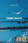 L’Argine racconta. E-book. Formato EPUB ebook di Vidali Gianni