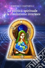 La politica spirituale e la rivoluzione interiore. E-book. Formato EPUB