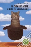 Il catalizzatoreil gatto che mandava sogni. E-book. Formato Mobipocket ebook di Orietta Fantechi