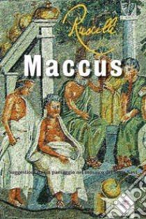 Maccus. Suggestioni da un paesaggio nel mosaico dei Sette Savi. E-book. Formato Mobipocket ebook di Franco Ruscelli