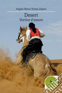 DesertVortice d'amore. E-book. Formato EPUB ebook di Angela Maria Teresa Ziparo 