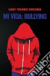 Mi vida: bullying. E-book. Formato Mobipocket ebook di Albert Fernández Manzanera