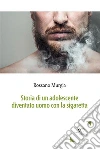 Storia di un adolescente diventato uomo con la sigaretta. E-book. Formato Mobipocket ebook di Rossano Murgia