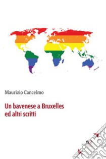 Un bavenese a Bruxelles ed altri scritti. E-book. Formato Mobipocket ebook di Maurizio Cancelmo