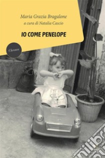 Io come Penelope. E-book. Formato EPUB ebook di Maria Grazia Bragalone