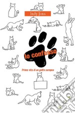 Io confessoPrima vita di un gatto europeo. E-book. Formato Mobipocket ebook