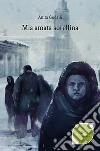Mia amata sorellina. E-book. Formato Mobipocket ebook di Anita Godelli