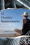 El hombre Innecesario. E-book. Formato Mobipocket ebook di Tomás Floría