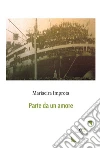 Parte da un amore. E-book. Formato Mobipocket ebook di Mariacira Improta