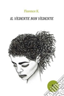 Il vedente non vedente. E-book. Formato Mobipocket ebook di Florence K.