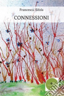 Connessioni. E-book. Formato EPUB ebook di Francesca Sifola