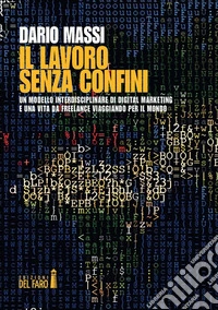 Il lavoro senza confiniUn modello interdisciplinare di Digital Marketing e una vita da freelance viaggiando per il mondo. E-book. Formato EPUB ebook