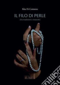 Il filo di perle (fra tradizioni e rinascite). E-book. Formato EPUB ebook di Rita Di Costanzo