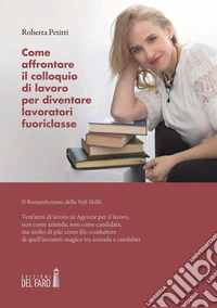 Come affrontare il colloquio di lavoro per diventare lavoratori fuoriclasseIl Romanticismo delle soft skills. E-book. Formato EPUB ebook