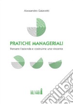 Pratiche manageriali. Pensare l’azienda e costruirne una vincente. E-book. Formato EPUB ebook