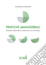 Pratiche manageriali. Pensare l’azienda e costruirne una vincente. E-book. Formato Mobipocket ebook