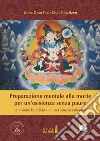 Preparazione mentale alla morte per un’esistenza senza paure. La visione buddhista di un Lama occidentale. E-book. Formato Mobipocket ebook
