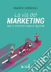 La via del marketing per la trasformazione digitale. E-book. Formato EPUB ebook di Marco Cordioli