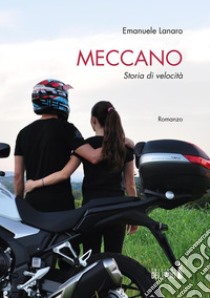 Meccano. ??Storia di velocità. E-book. Formato EPUB ebook di Emanuele Lanaro