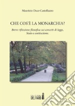 Che cos’è la Monarchia? Breve riflessione filosofica sui concetti di legge, Stato e costituzione. E-book. Formato EPUB ebook