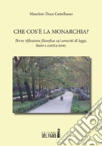 Che cos’è la Monarchia? Breve riflessione filosofica sui concetti di legge, Stato e costituzione. E-book. Formato Mobipocket ebook