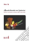 Spadellando nel futuro. Alimentarsi in modo salutare ed etico senza prodotti di origine animale. E-book. Formato Mobipocket ebook di Chiara Nisi