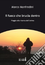 Il fuoco che brucia dentro. Viaggio alla ricerca dell'anima. E-book. Formato Mobipocket ebook