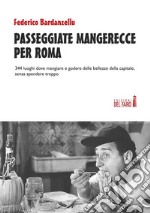 Passeggiate mangerecce per Roma. 344 luoghi dove mangiare e godere delle bellezze della capitale, senza spendere troppo. E-book. Formato EPUB ebook