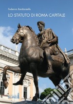 Lo Statuto di Roma Capitale. Principi fondamentali e sua evoluzione nel tempo. E-book. Formato EPUB ebook