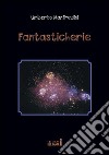 Fantasticherie . E-book. Formato EPUB ebook di Umberto Manfredini