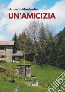 Un'amicizia. E-book. Formato Mobipocket ebook di Umberto Manfredini