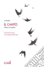 Il canto, maestro di equilibrio Avvicinarsi al canto con la sapienza del corpo. E-book. Formato EPUB ebook