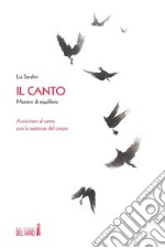 Il canto, maestro di equilibrio Avvicinarsi al canto con la sapienza del corpo. E-book. Formato Mobipocket