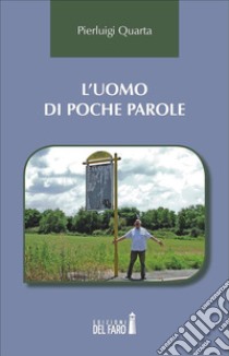 L’uomo di poche parole. E-book. Formato EPUB ebook di Pierluigi Quarta