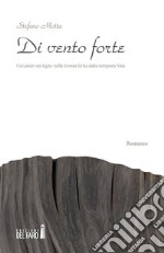 Di vento forte. Cercando un legno nella foresta ferita dalla tempesta Vaia. E-book. Formato Mobipocket ebook