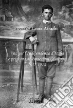 Vita per l’Indipendenza d’Italia e prigionia di Paracchini Giuseppe. E-book. Formato EPUB