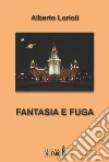 Fantasia e Fuga . E-book. Formato Mobipocket ebook di Alberto Lorioli