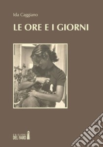 Le ore e i giorni. E-book. Formato Mobipocket ebook di Ida Caggiano